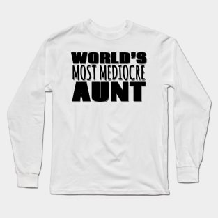 World's Most Mediocre Aunt Long Sleeve T-Shirt